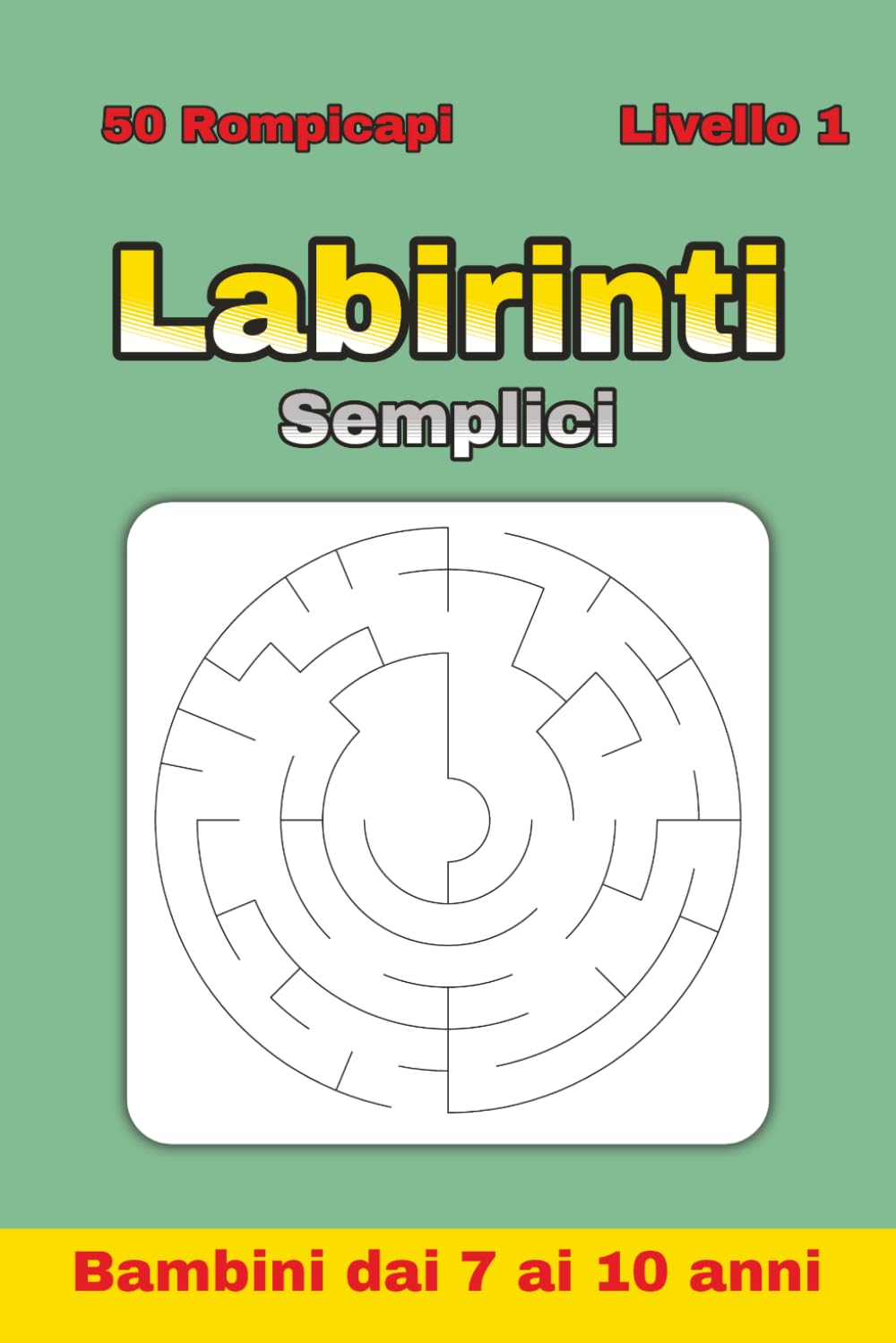 Labirinti Semplici per Bambini 7–10 Anni – Livello 1: 50 labirinti circolari per sviluppare logica e concentrazione | Ideale per vacanze, regali, campeggio e tempo libero | Formato 6 x 9 pollici