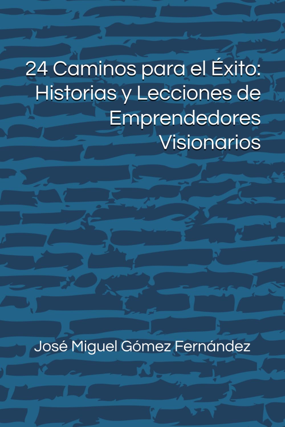 24 Caminos para el Éxito: Historias y Lecciones de Emprendedores Visionarios