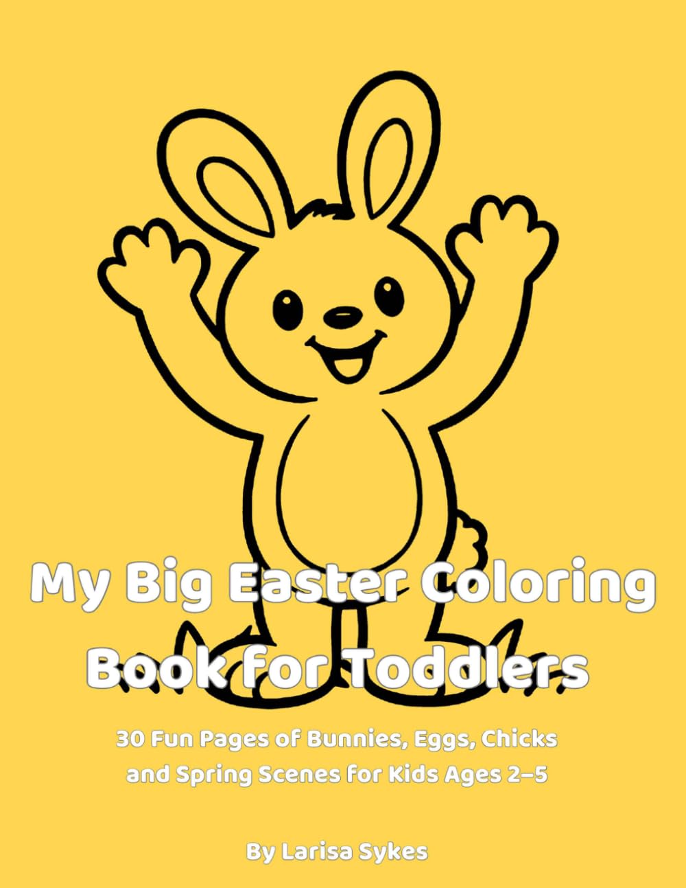 My Big Easter Coloring Book for Toddlers: 30 Fun Pages of Bunnies, Eggs, Chicks and Spring Scenes for Kids Ages 2–5