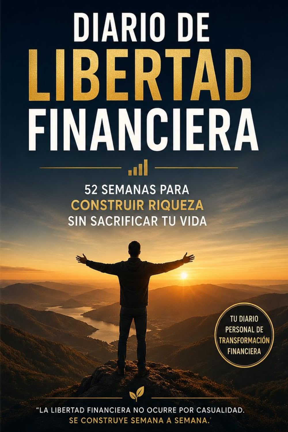 DIARIO DE LIBERTAD FINANCIERA: 365 días para construir riqueza, controlar tus gastos y acelerar tu camino hacia la independencia financiera
