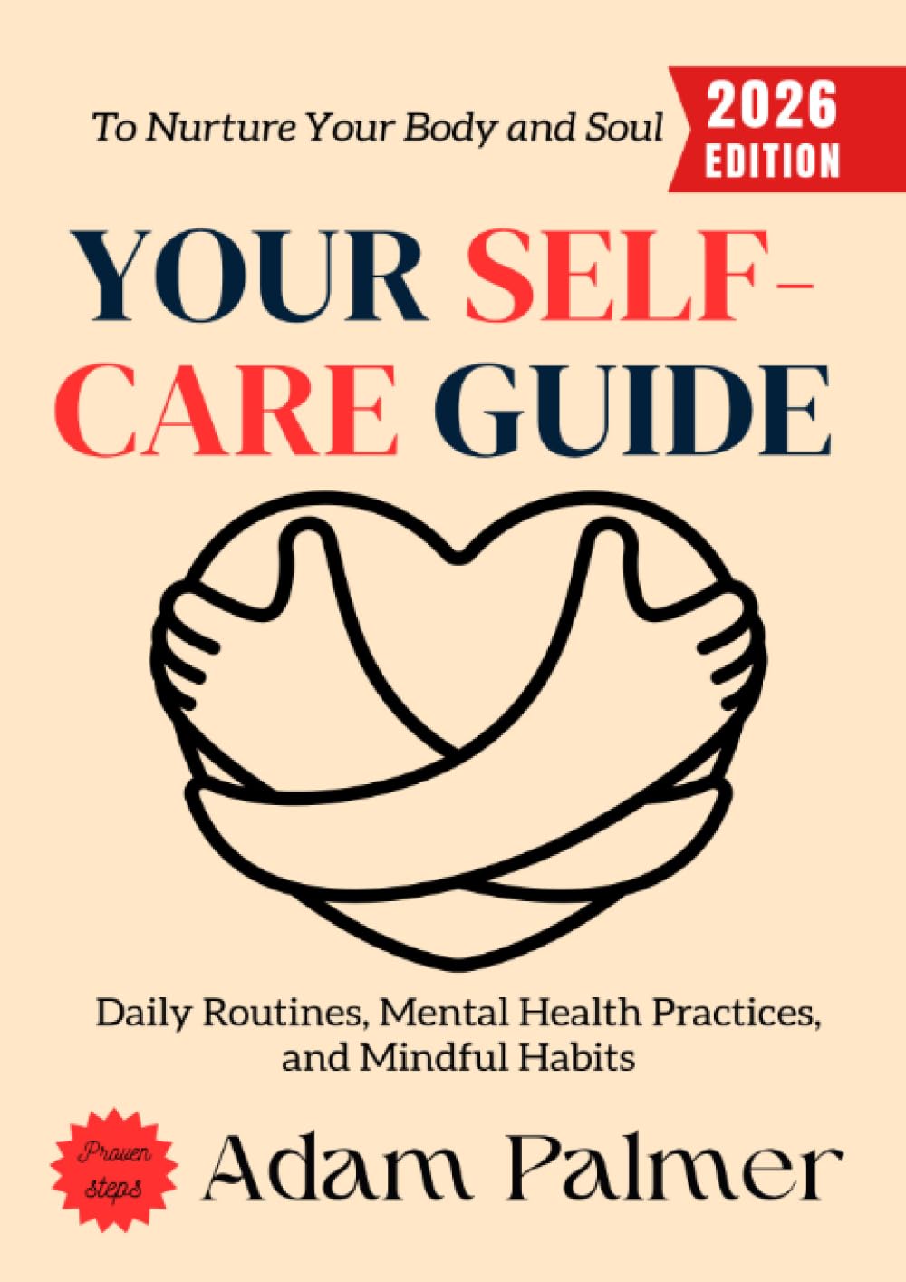 Your Self-Care Guide:: Daily Routines, Mental Health Practices, and Mindful Habits to Nurture Your Body and Soul