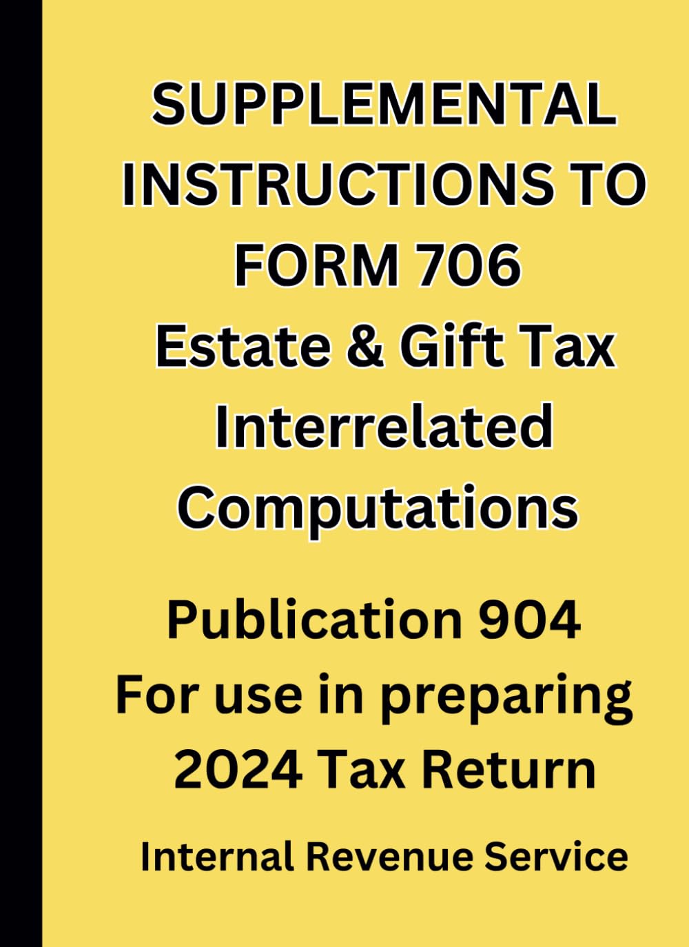 SUPPLEMENTAL INSTRUCTIONS TO FORM 706 Estate & Gift Tax Interrelated Computations: Publication 904 For use in preparing 2024 Tax Return