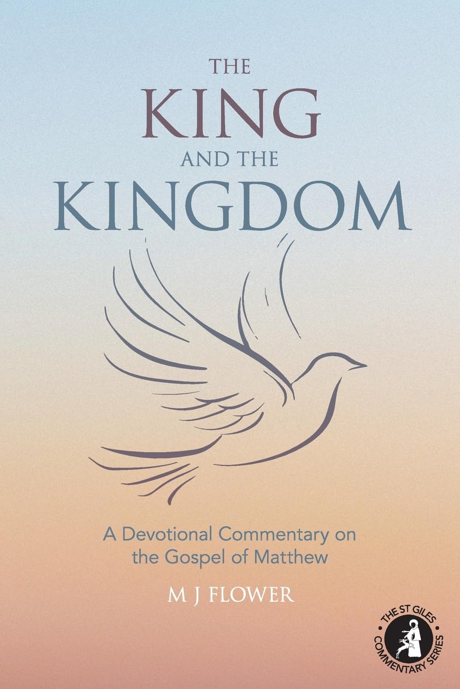 The King and the Kingdom: A Devotional Commentary on the Gospel of Matthew: 1 (St Giles Commentary Series)