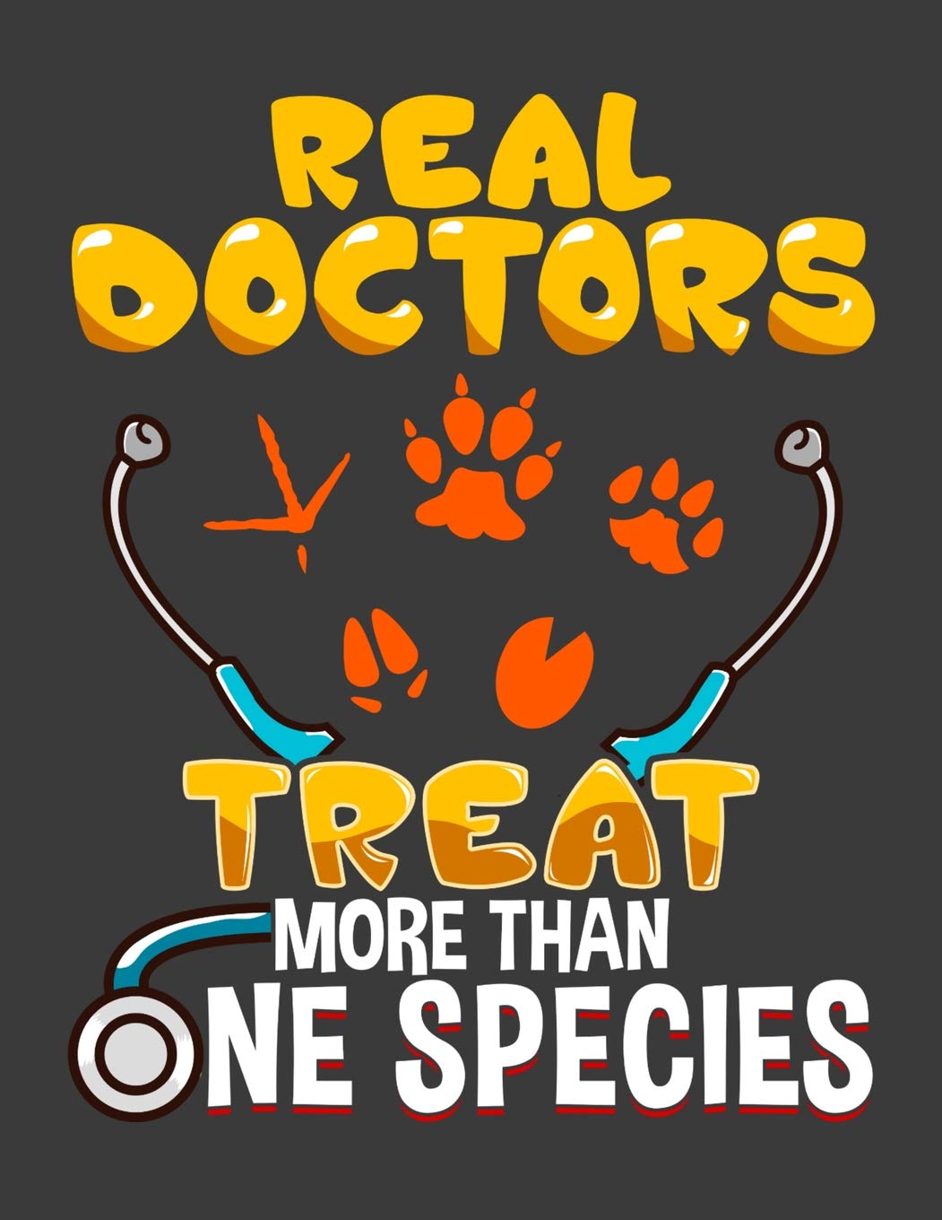 Real Doctors Treat More Than One Species: Veterinarian Blank Lined Notebook Journal