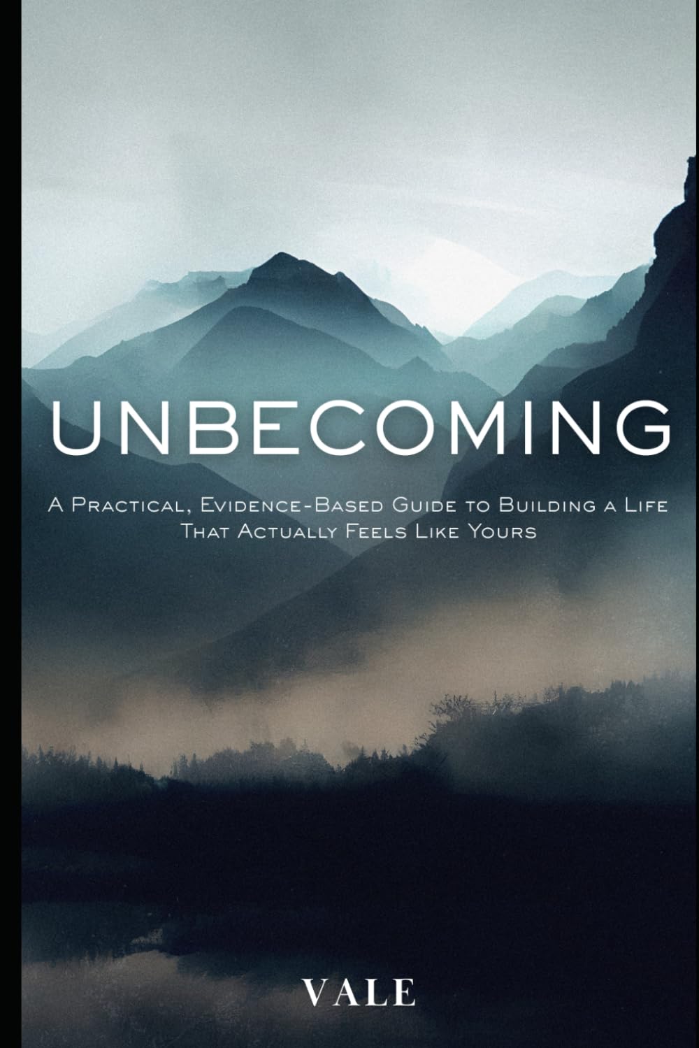 Unbecoming: A Practical, Evidence-Based Guide to Building a Life That Actually Feels Like Yours