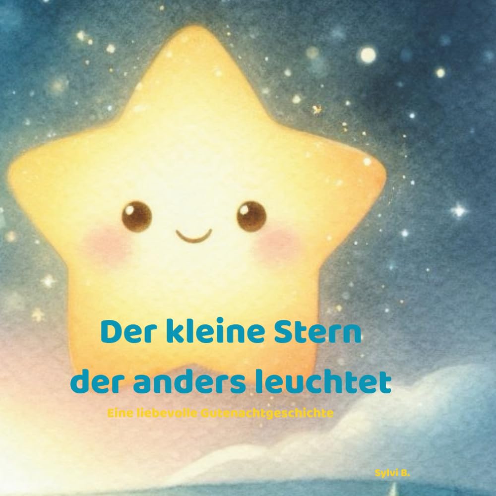 Der kleine Stern, der anders leuchtet: Eine Geschichte über Mut und Selbstvertrauen