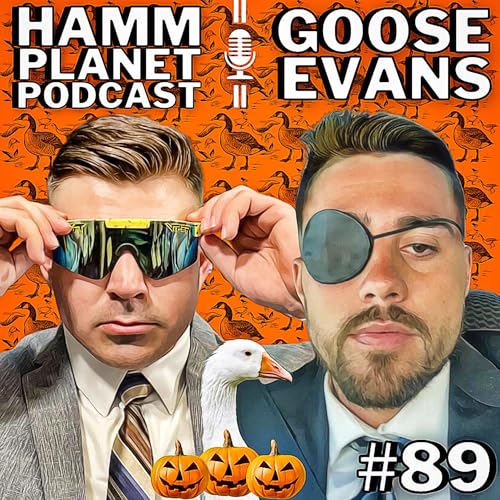 HAMM PLANET PODCAST #89 - GOOSE EVANS (The Goose is Loose)