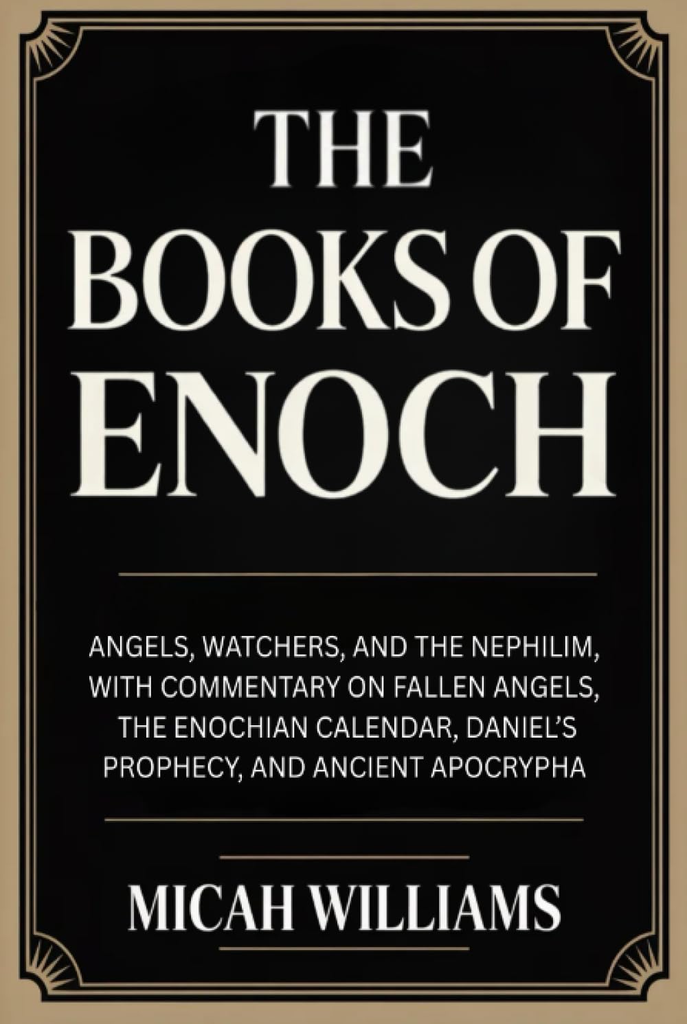 The Books of Enoch: Angels, Watchers, and the Nephilim, with Commentary on Fallen Angels, the Enochian Calendar and Ancient Apocrypha (Bible Apocrypha and Gnostic Gospels Collection)