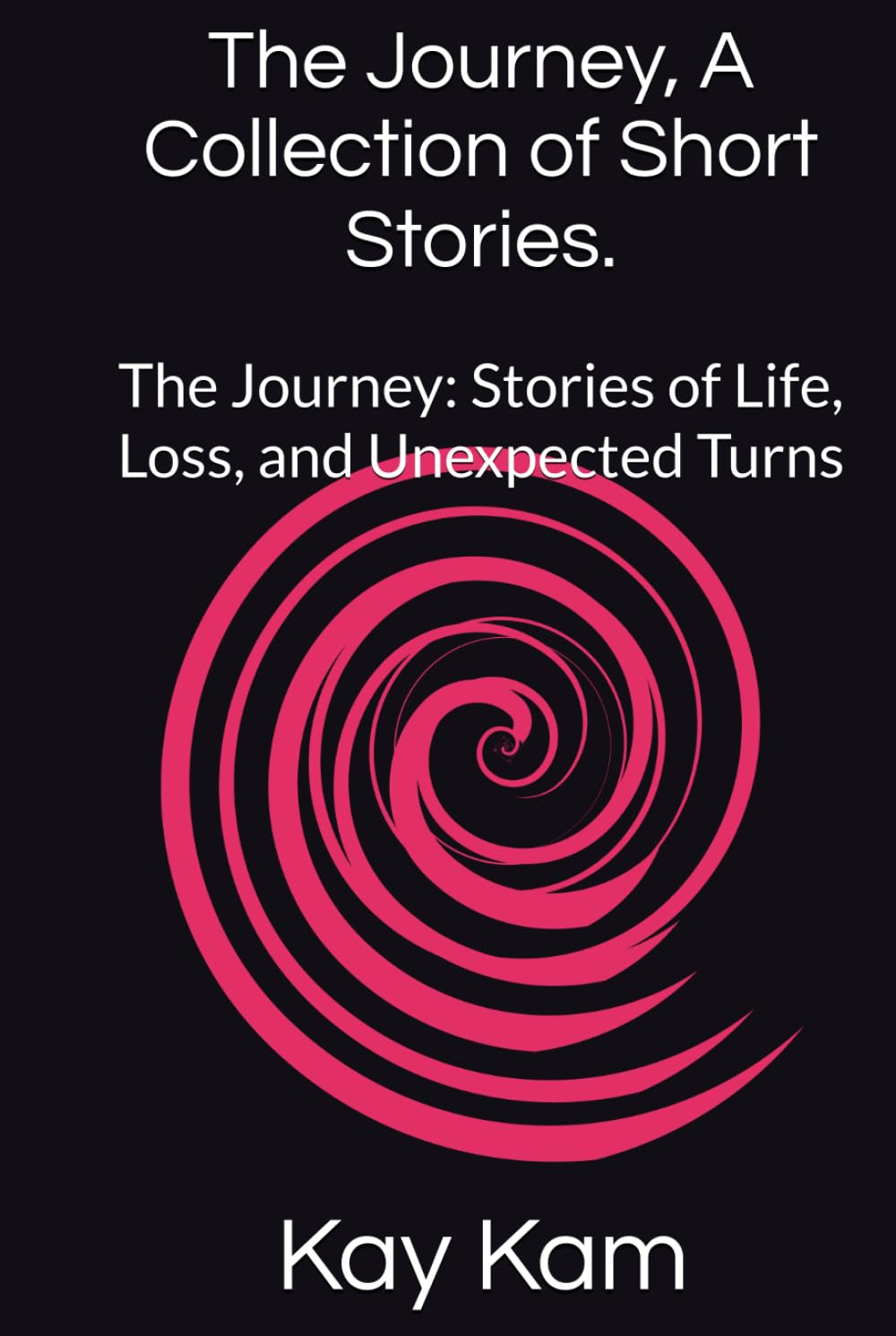 The Journey, A Collection of Short Stories.: The Journey: Stories of Life, Loss, and Unexpected Turns