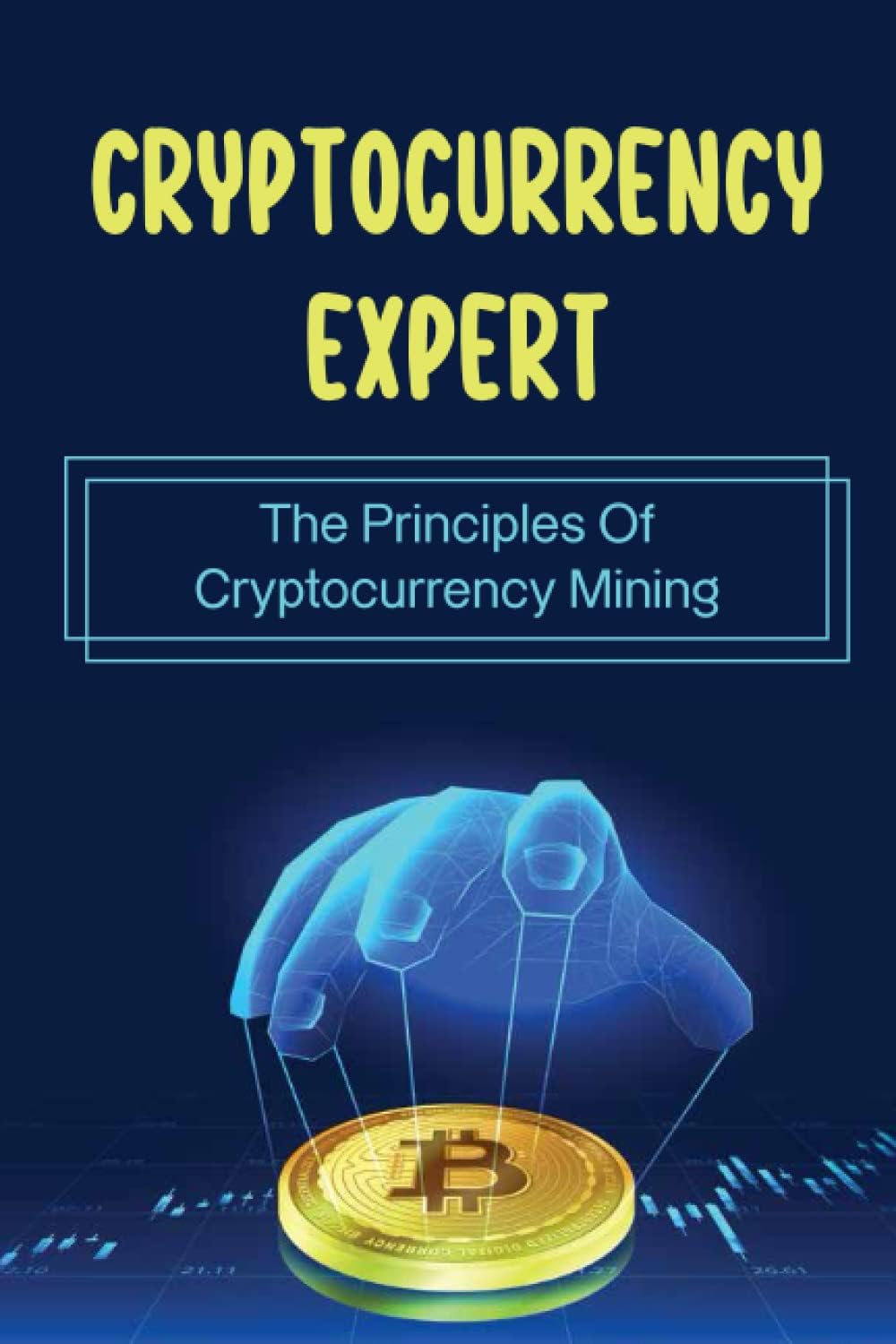 Cryptocurrency Expert: The Principles Of Cryptocurrency Mining