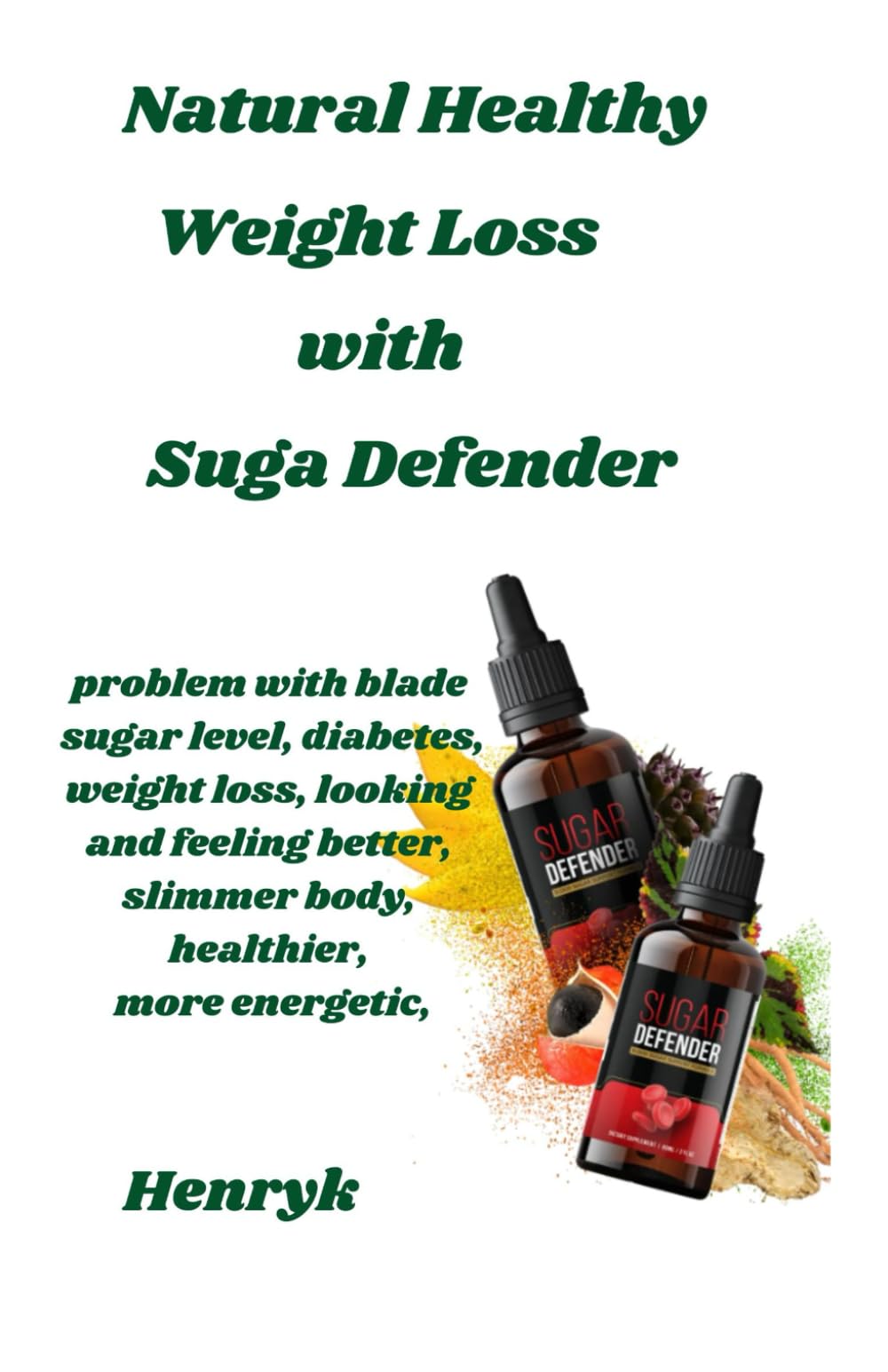 Natural Health Weight Loss with Sugar Defender: PROBLEM WITH BLOOD SUGAR LEVEL, DIABETES, WEIGHT LOSS, LOOKING AND FEELING BETTER, SLIMMER BODY, HEALTHIER, MORE ENERGETIC,
