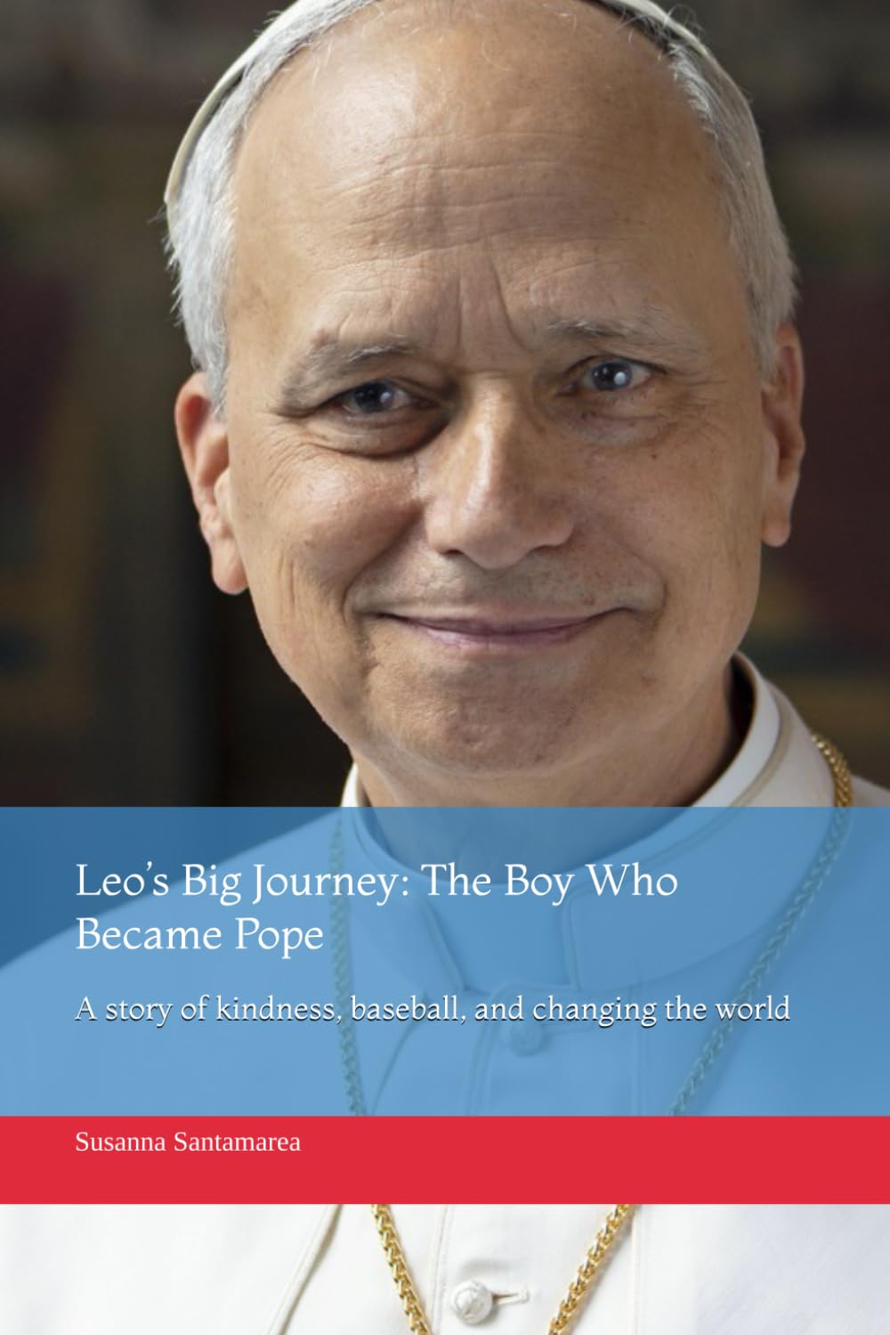 Leo’s Big Journey: The Boy Who Became Pope: A story of kindness, baseball, and changing the world
