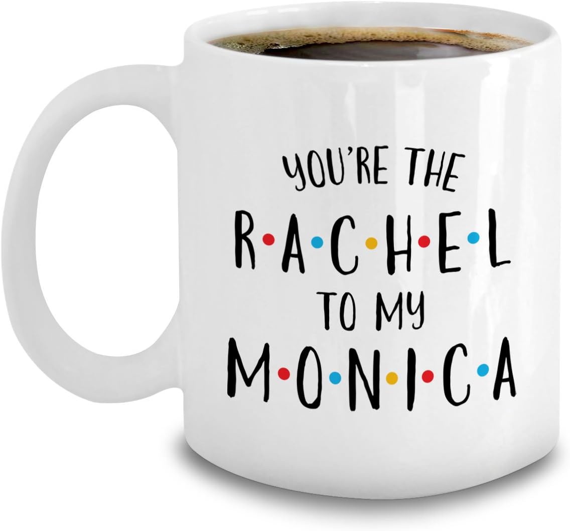 Best Friends Coffee Mug - You're The Rachel To My Monica - Friends Themed Gifts For Women