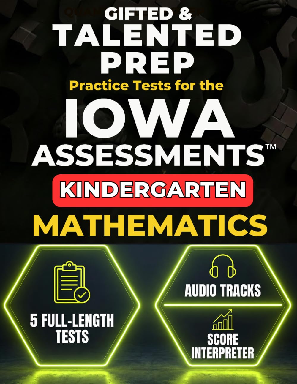 Gifted & Talented Prep for the Iowa Assessments™ Kindergarten Mathematics: 5 Full-Length Practice Tests with Audio Files, Answer Keys, and Scoring Guide (IOWA Assessments Kindergarten Mastery)