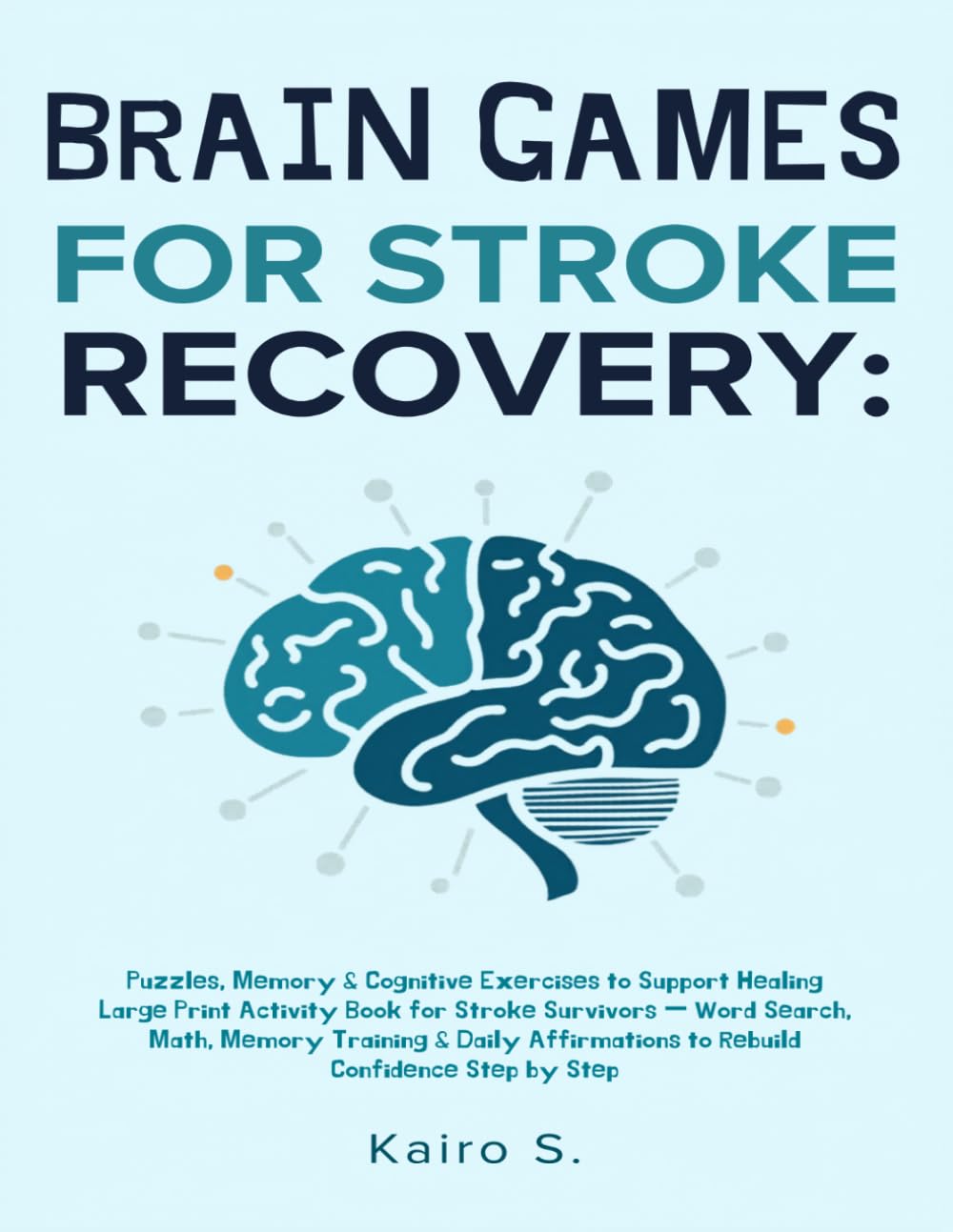Brain Games for Stroke Recovery: Puzzles, Memory & Cognitive Exercises to Support Healing: Large Print Activity Book for Stroke Survivors — Word ... to Rebuild Confidence Step by Step