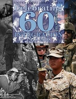 United States Armed Forces Celebrating 60 Years of Integration 1948-2008
