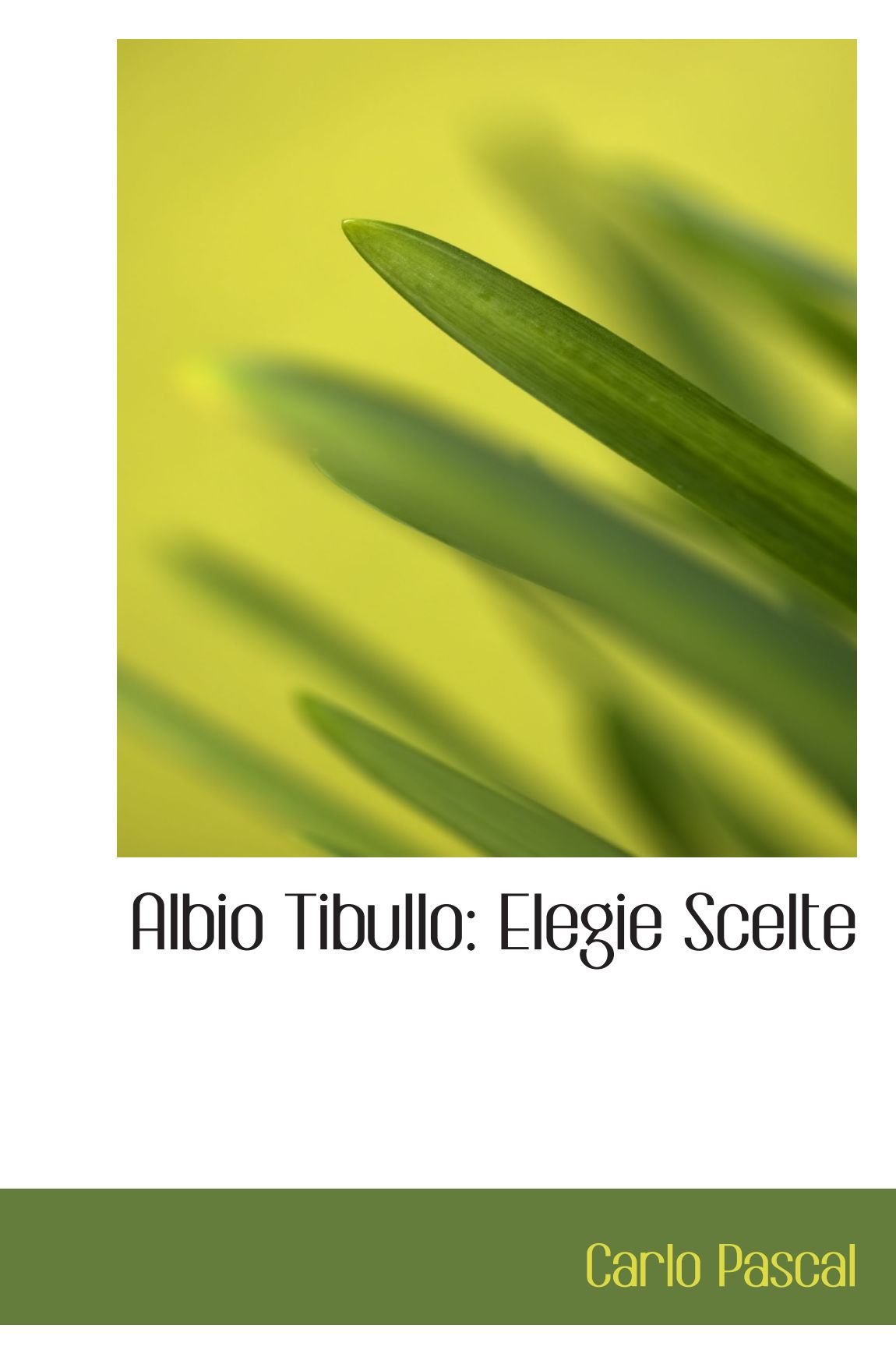 Albio Tibullo: Elegie Scelte