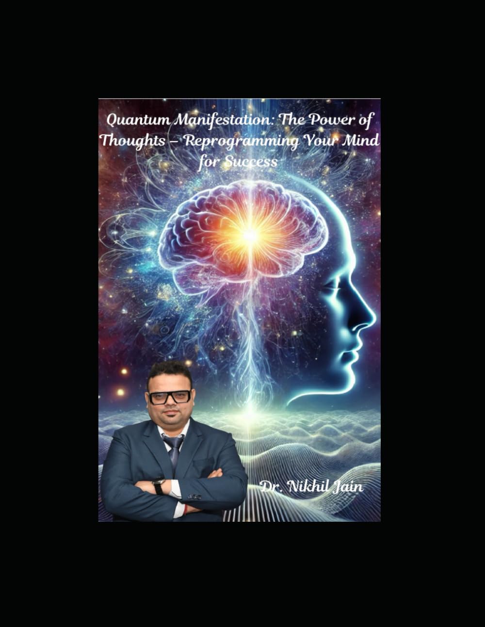 Quantum Manifestation: The Power of Thoughts – Reprogramming Your Mind for Success: The Science of Thought Power: Rewiring Your Mind for Limitless Potential