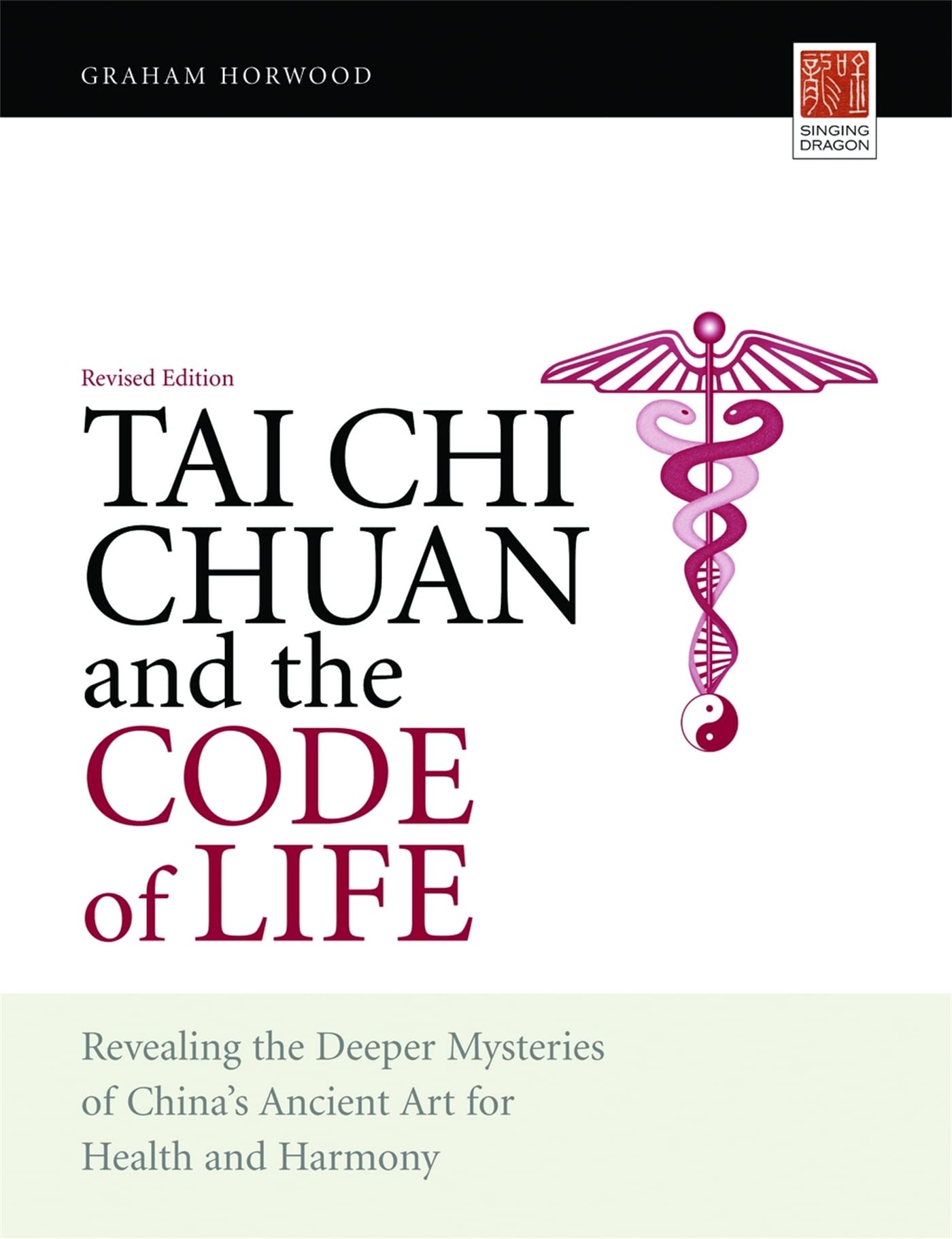 Tai Chi Chuan and the Code of Life: Revealing the Deeper Mysteries of China's Ancient Art for Health and Harmony