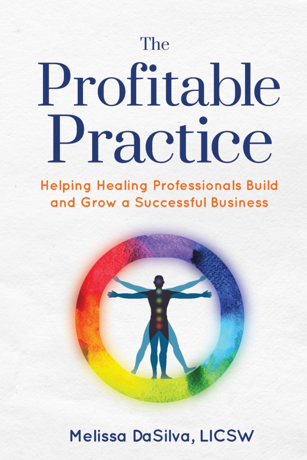 The Profitable Practice: Helping Healing Professionals Build and Grow a Successful Business