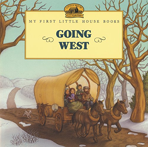 Image of Going West: A Classic Little House Picture Book for Kids (Ages 4-8) about Laura's family journey to the prairie