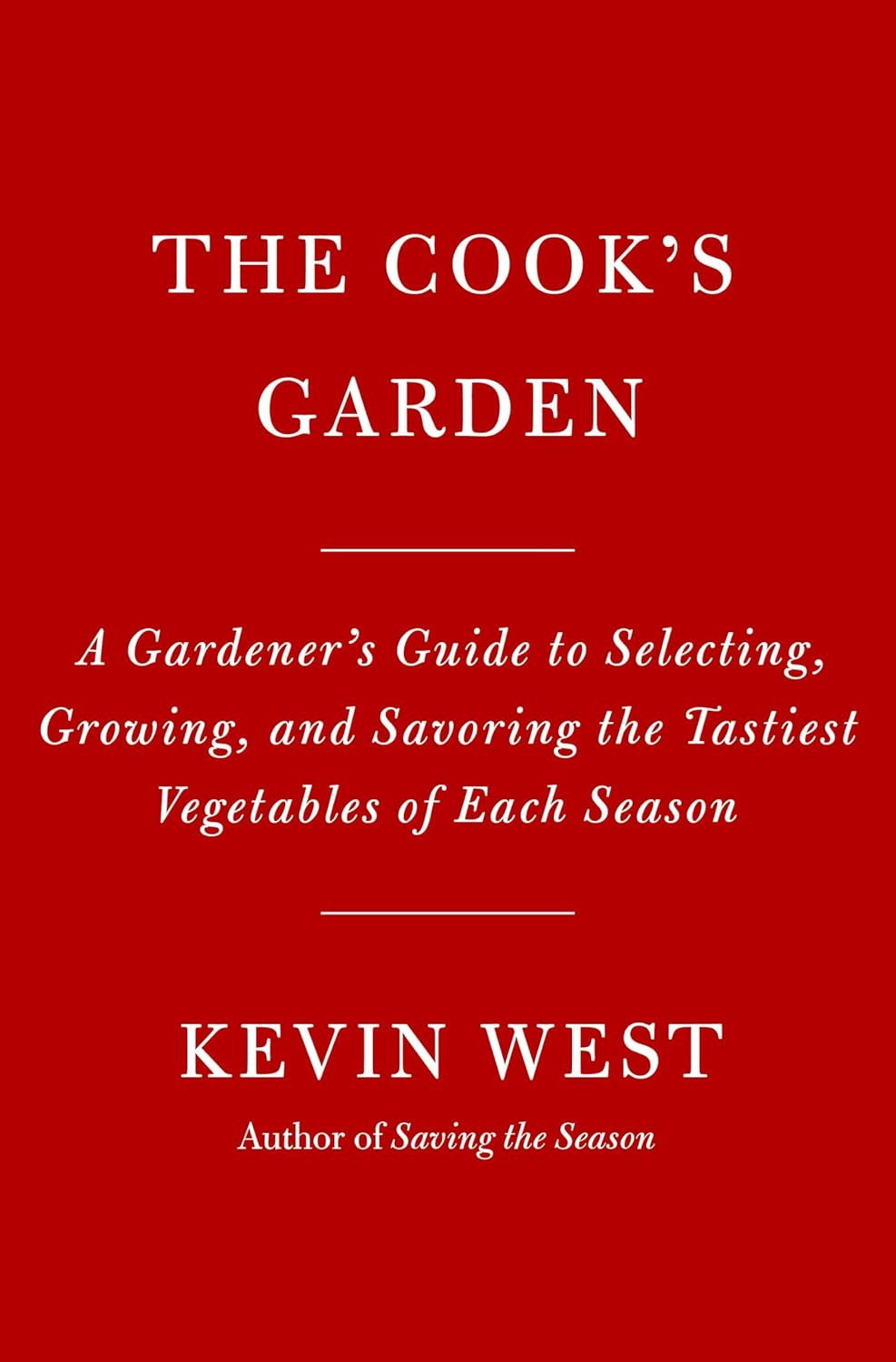 Buy The Cook's Garden A Gardener's Guide to Selecting, Growing, and