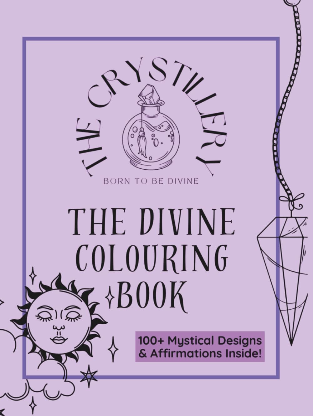 The Crystillery The Divine Colouring Book: 100+ Mystical Designs & Affirmations Inside!