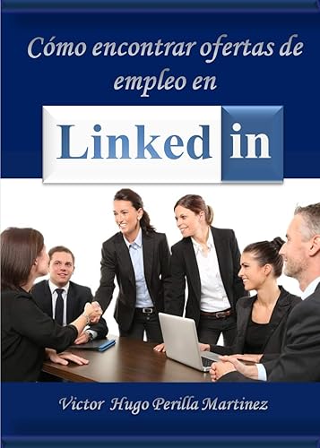 Cómo encontrar ofertas de empleo en Linkedin Estrategias para encontrar ofertas que no están en la sección de empleos. (Spanish Edition)