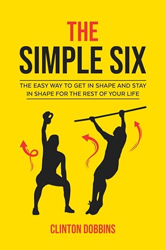 The Simple Six: The Easy Way to Get in Shape