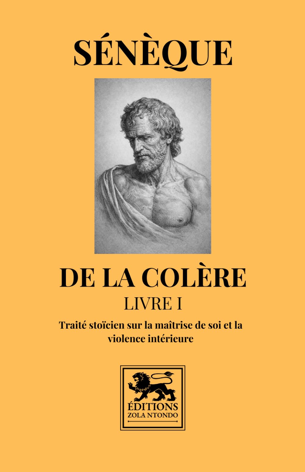 De la colère – Livre I: Traité stoïcien sur la maîtrise de soi et la violence intérieure (Bibliothèque stoïcienne)