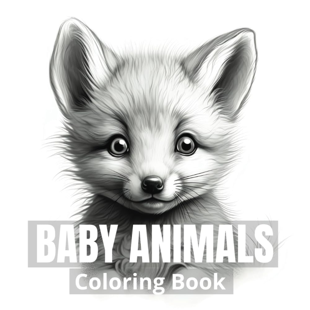 Baby Animals Coloring Book: 50 Adorable Baby Animals in Grayscale