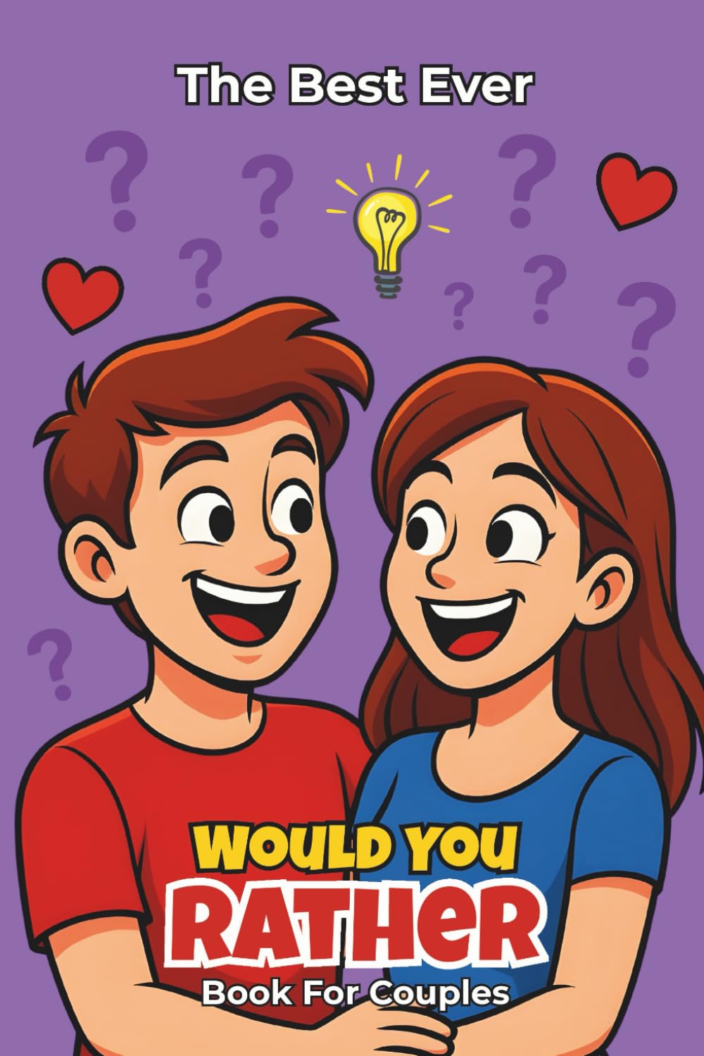 The Best Ever Would You Rather Book for Couples: Funny, Thoughtful, and Unexpected Questions to Laugh, Connect & Enjoy Together
