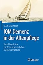 IQM Demenz in der Altenpflege: Vom Pflegeheim zur demenzfreundlichen Magneteinrichtung