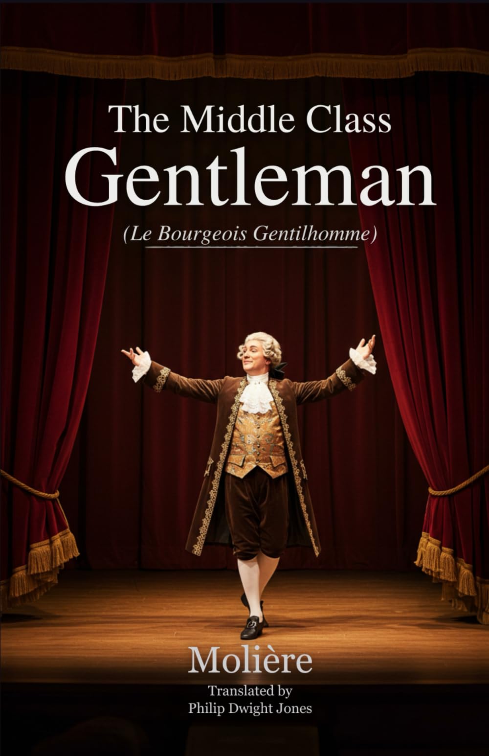 THE MIDDLE CLASS GENTLEMAN: (Le Bourgeois Gentilhomme)