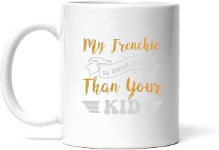 Frenchie Gift for Dog Lovers My Frenchie Is Smarter Than Your Kid 85 11oz 15oz White Coffee Mug