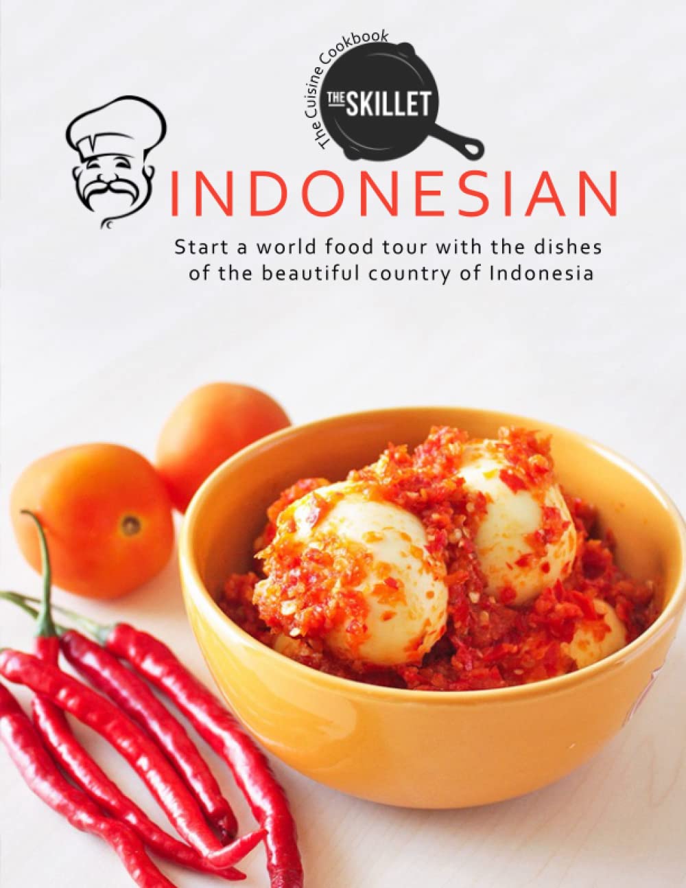 The Cuisine Cookbook Indonesia: Start a world food tour with the dishes of the beautiful country of Indonesia