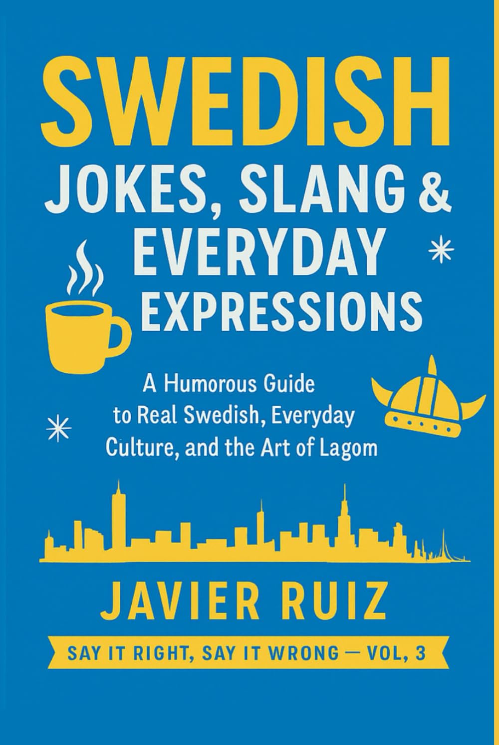 Swedish Jokes, Slang & Everyday Expressions: A Humorous Guide to Real Swedish, Everyday Culture, and the Art of Lagom