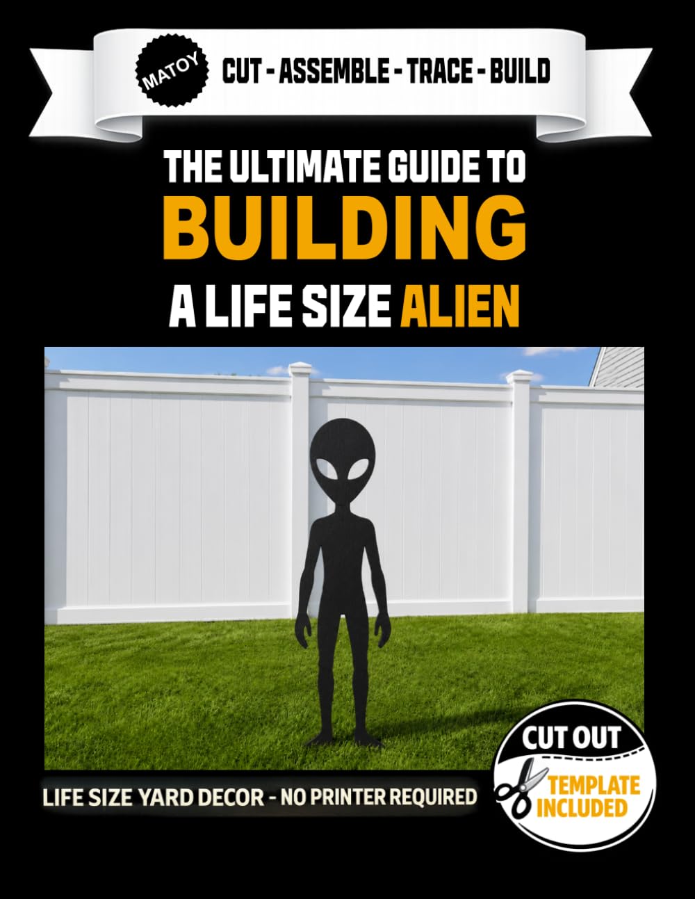 The Ultimate Guide to Building A Life Size Alien - Cutout Template Included: Create your own Paranormal Alien. Life Size Extraterrestrial Yard and ... Required. (Cryptid Yard Art Templates)