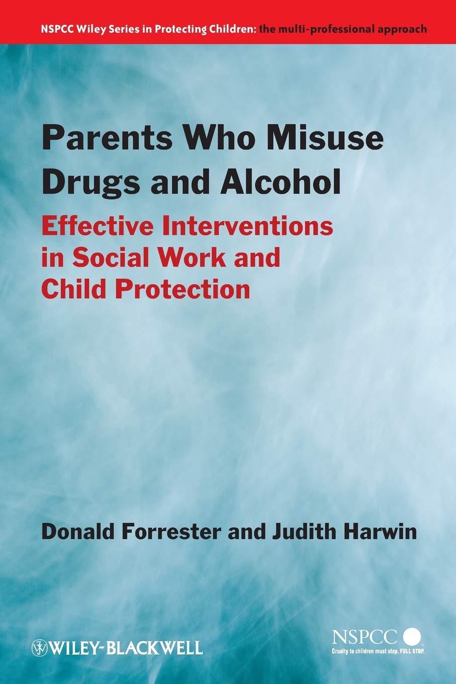 Parents Who Misuse Drugs and Alcohol: Effective Interventions in Social Work and Child Protection (Wiley Child Protection & Policy Series)