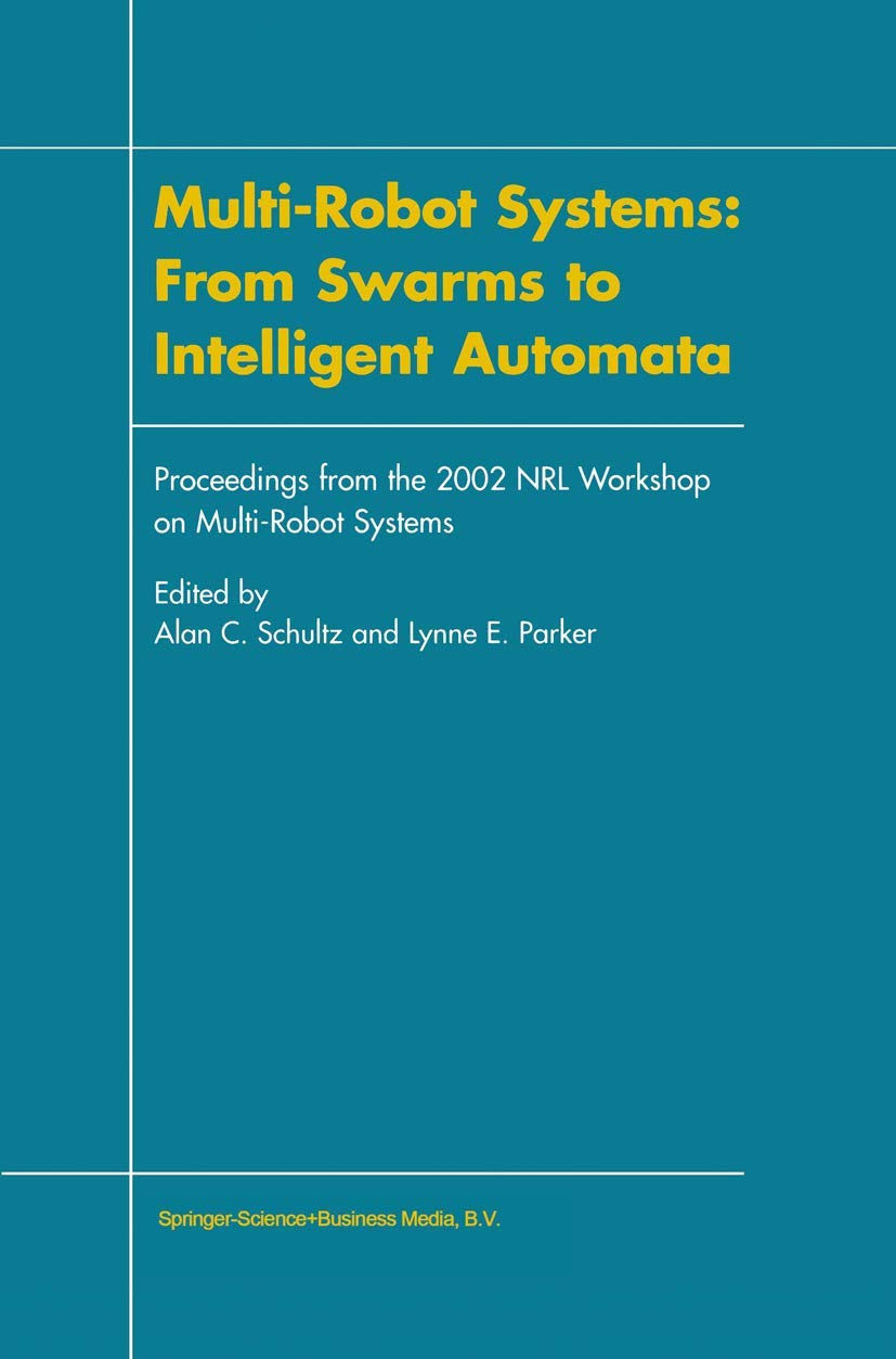 Buy Multi-robot Systems: from Swarms to Intelligent Automata: Proceedings from the 2002 Nrl Workshop on Multi-Robot Systems — BookShops.in
