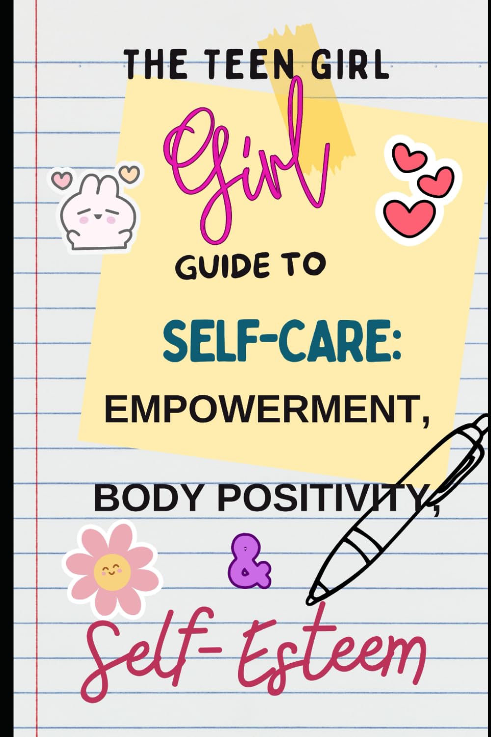 The Teen Girl Guide to Self-Care: Empowerment, Body Positivity, and Self-Esteem