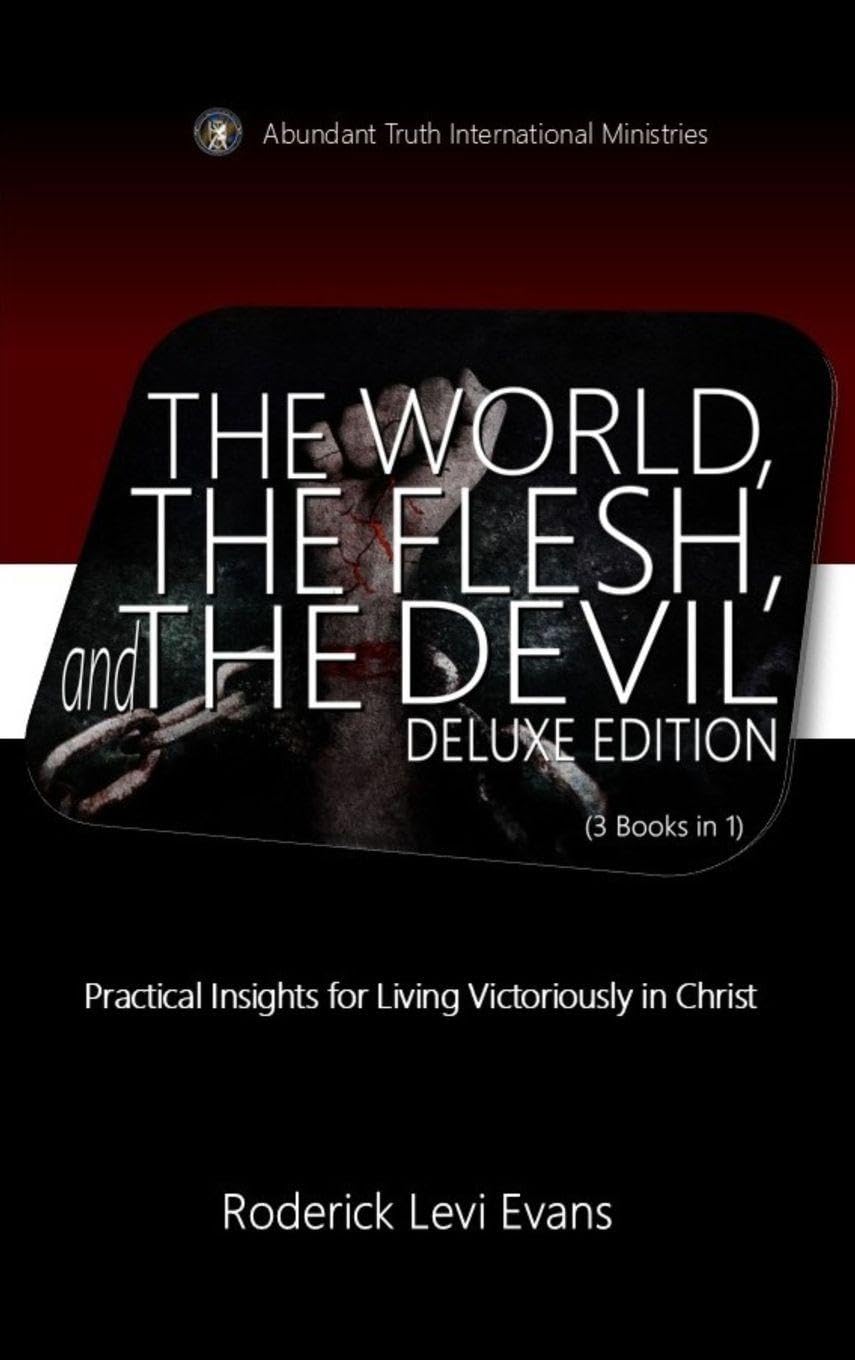 The World, The Flesh, and The Devil Deluxe Edition (3 Books in 1): Practical Insights to Living Victoriously in Christ: 6 (Abundant Truth Deluxe Editions)