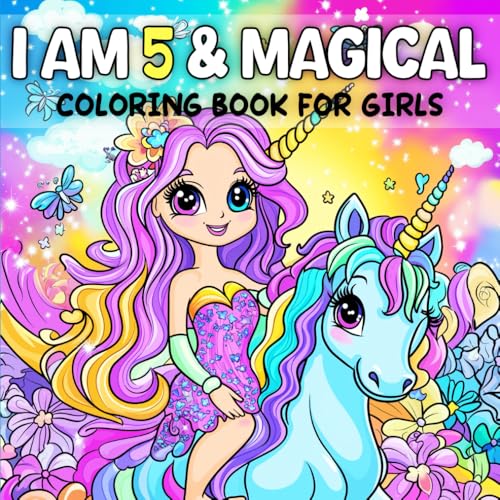 5 Year Old Girls Gifts _ I Am 5 & Magical: Age Five Birthday Coloring Book for Kids: Cute Unicorns,...