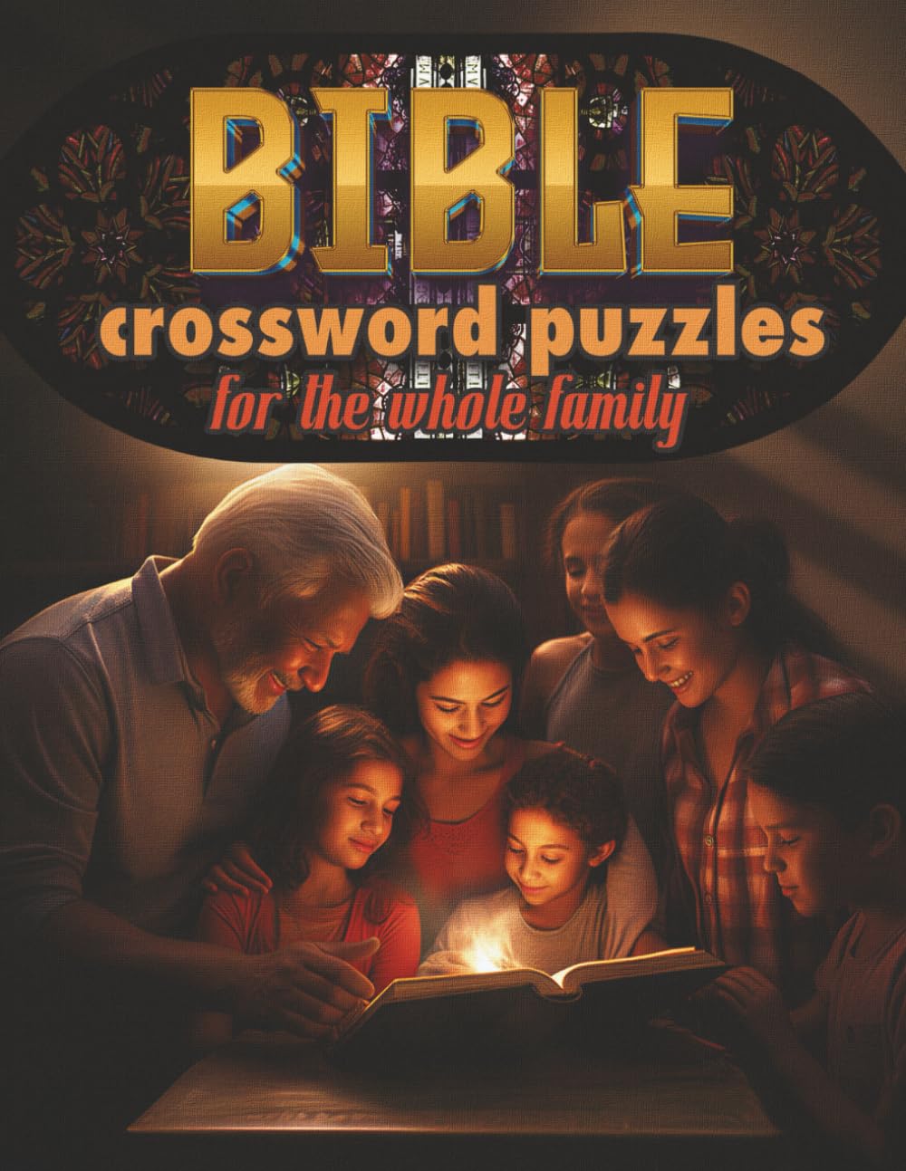 Bible Crossword Puzzles for the Whole Family: What a fun, easy and relaxing way to enjoy this puzzle book with friends, family, or just by yourself. (Puzzles for Adults, Teens and Kids)