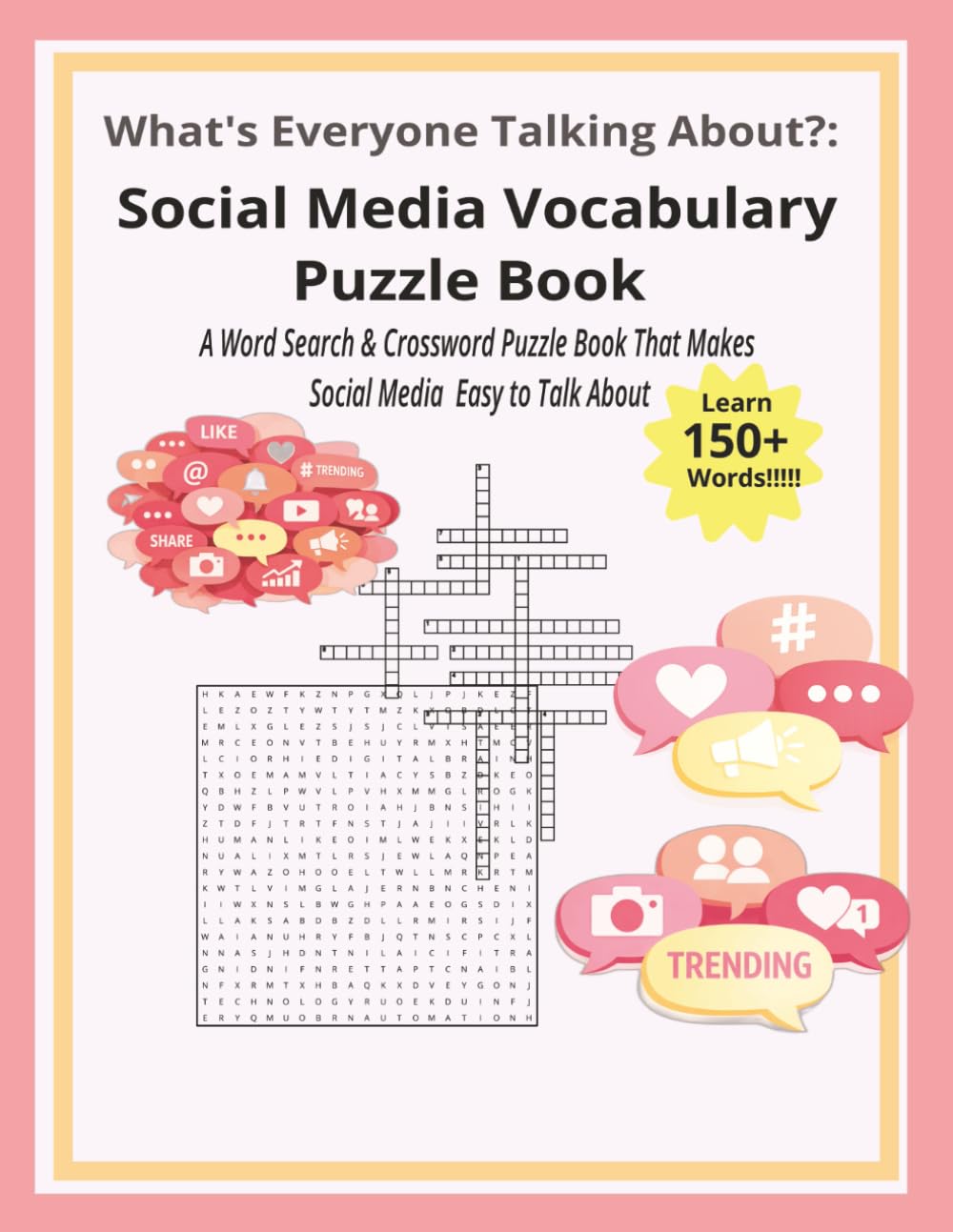 What’s Everyone Talking About?: Social Media Vocabulary Puzzle Book: A Word Search & Crossword Puzzle Book That Makes Social Media Easy to Talk About | 124 pages | 50+ puzzles | Solutions included