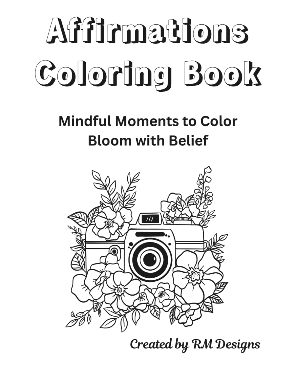 Affirmations Coloring Book: Mindful Moments to Color Bloom with Belief