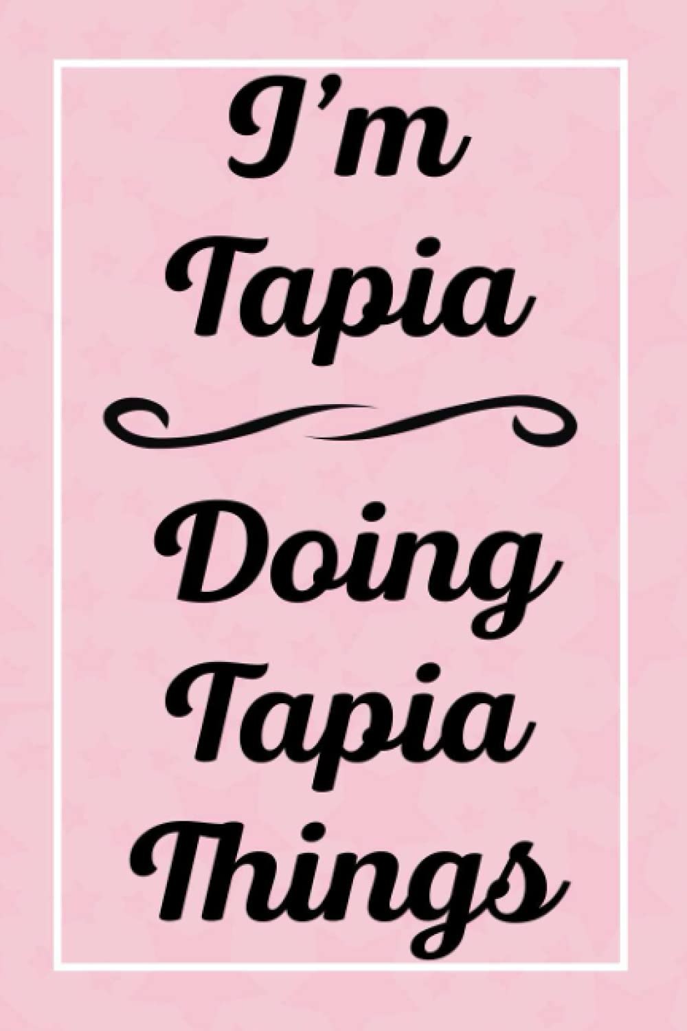 I'm Tapia Doing Tapia Things: Perfect for Sketching Drawing Noting and Writing, 120 Pages, 6x9