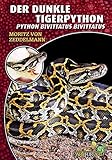  Der dunkle Tigerpython: Python bivittatus bivittatus (Art für Art / Terraristik)