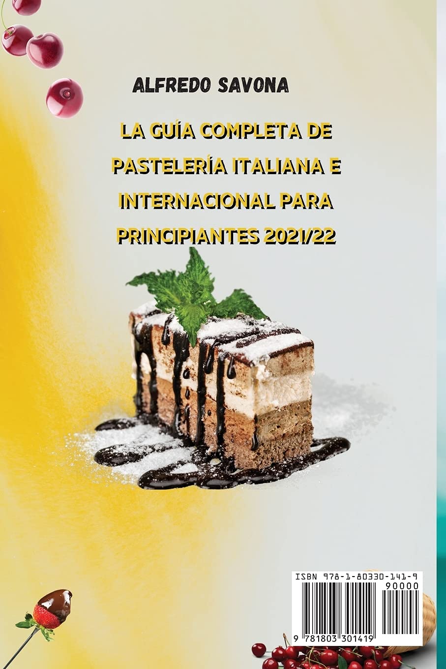 LA GUÍA COMPLETA DE PASTELERÍA ITALIANA E INTERNACIONAL PARA PRINCIPIANTES 2021/22: El libro de cocina definitivo sobre la pastelería italiana e ... explicado paso a paso de forma ordenada y se