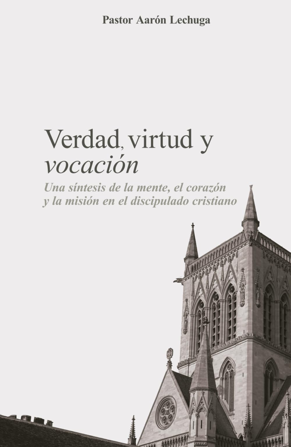 Verdad, virtud y vocación: Una síntesis de la mente, el corazón y la misión en el discipulado cristiano